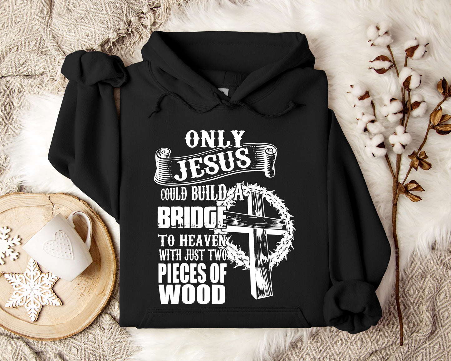 Only Jesus Could Build A Bridge To Heaven Hoodie
