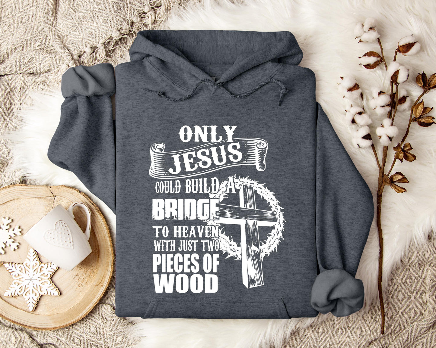 Only Jesus Could Build A Bridge To Heaven Hoodie
