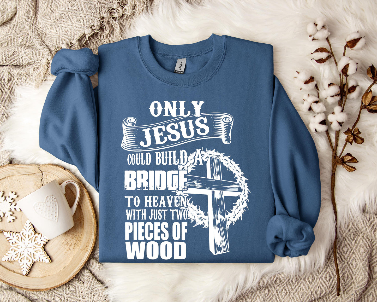 Only Jesus Could Build A Bridge To Heaven Sweatshirt