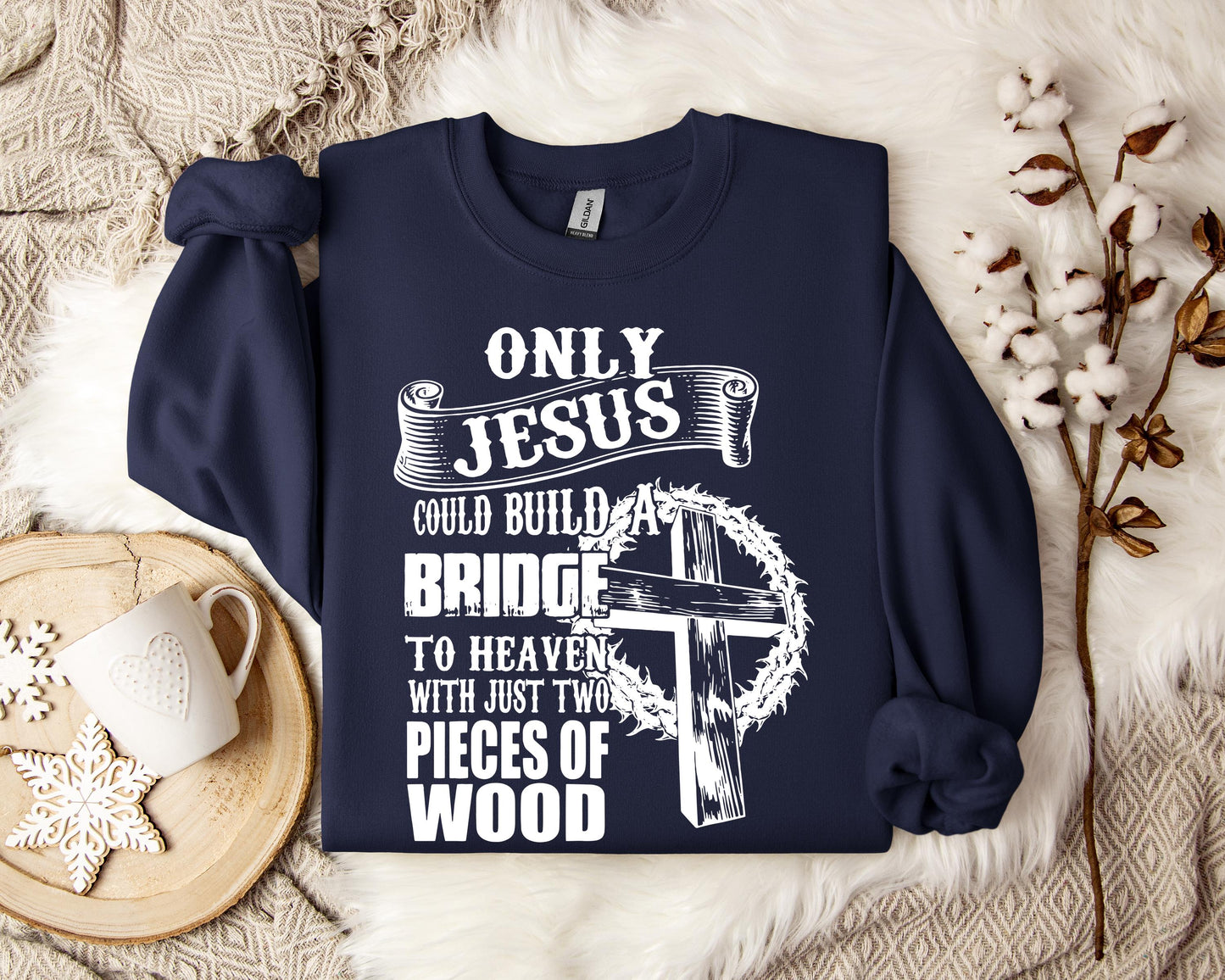 Only Jesus Could Build A Bridge To Heaven Sweatshirt