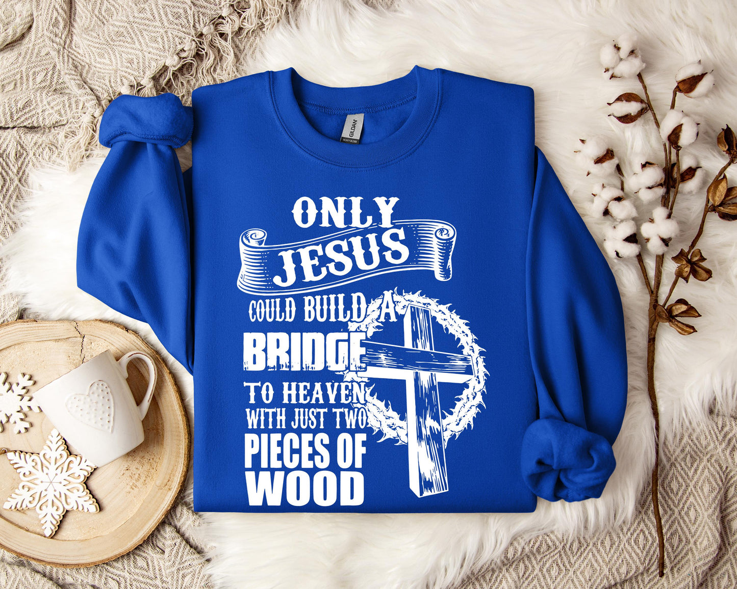 Only Jesus Could Build A Bridge To Heaven Sweatshirt