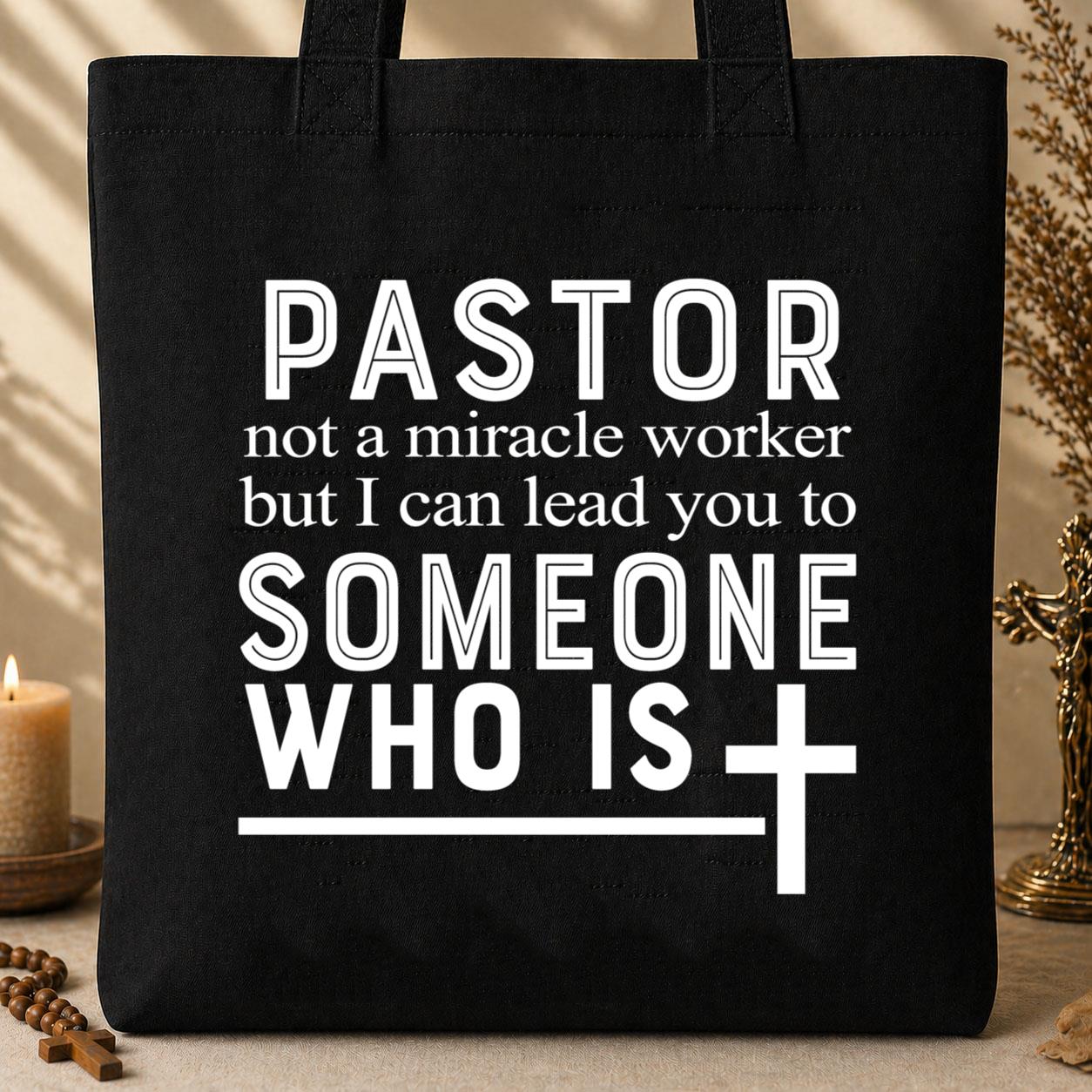 Pastor Not A Miracle Worker But I Can Lead You To Someone Who Is Tote Bag
