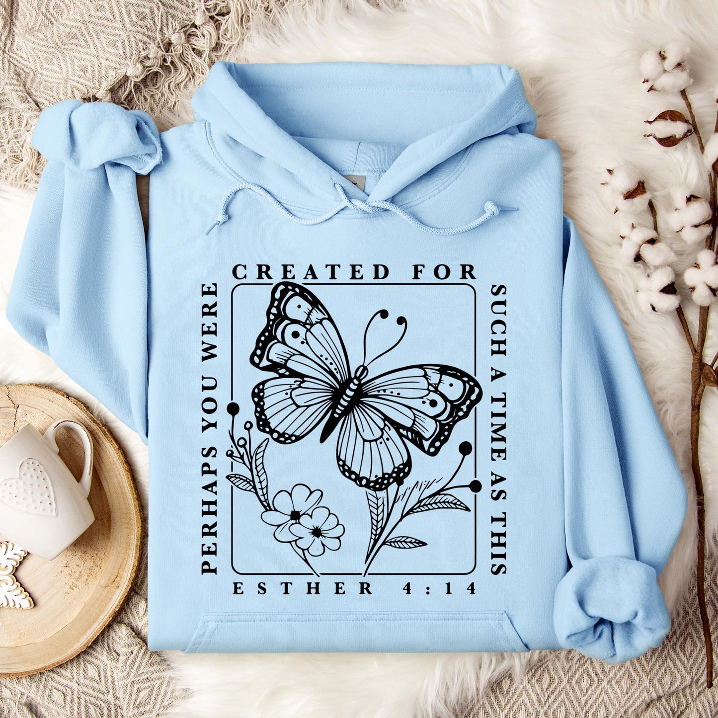 Perhaps You Were Created For Such A Time As This Esther 4.14 Hoodie