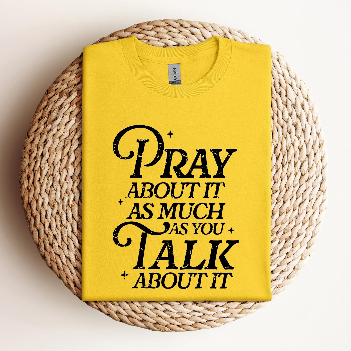 Pray About It As Much As You Talk About It