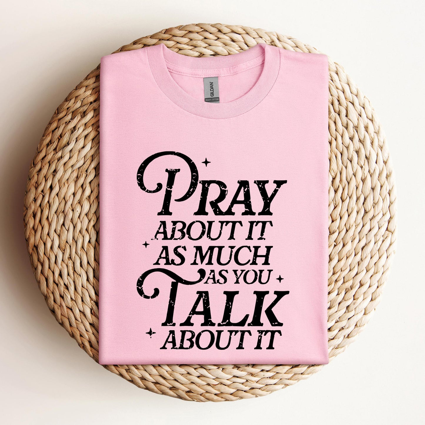 Pray About It As Much As You Talk About It