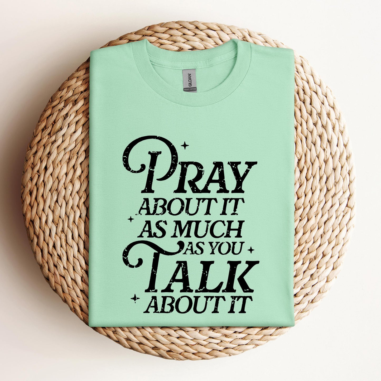 Pray About It As Much As You Talk About It