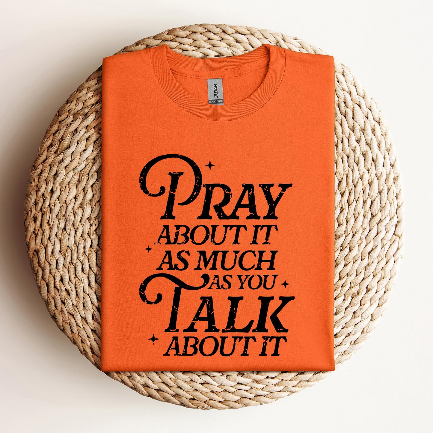 Pray About It As Much As You Talk About It