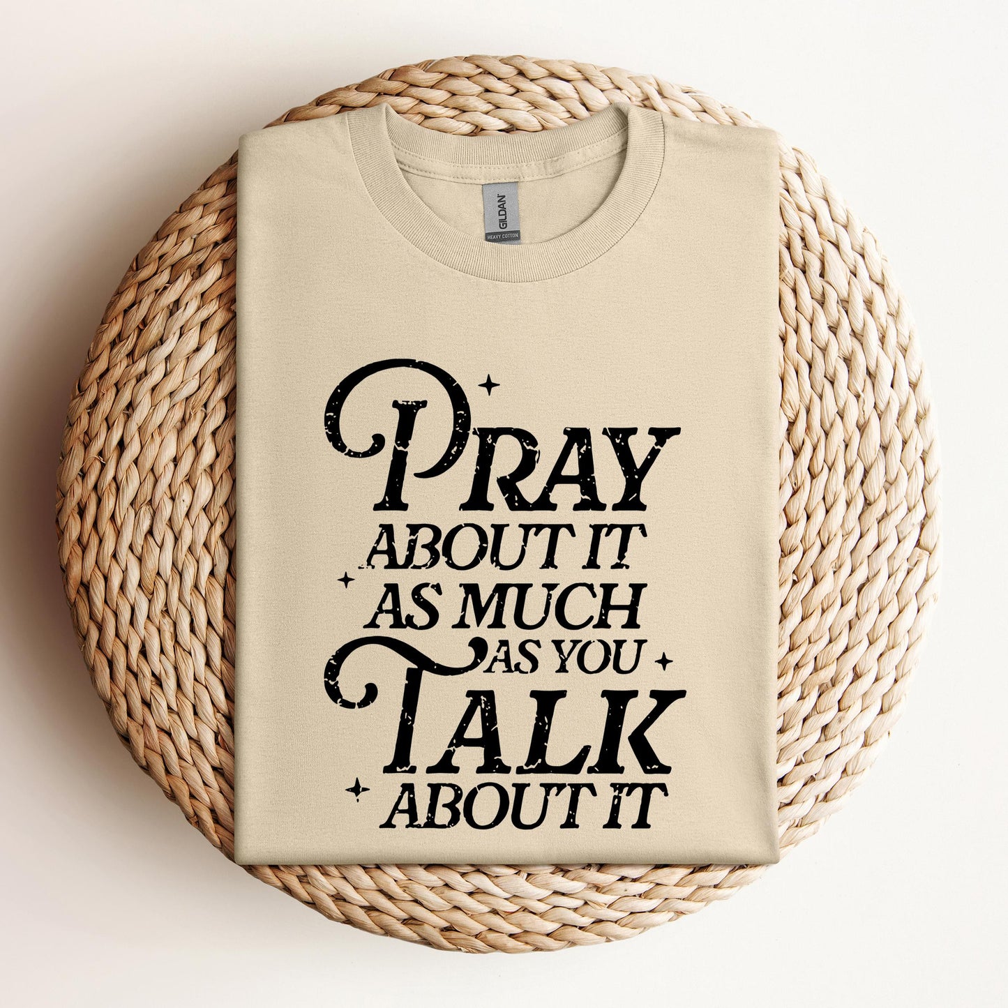 Pray About It As Much As You Talk About It