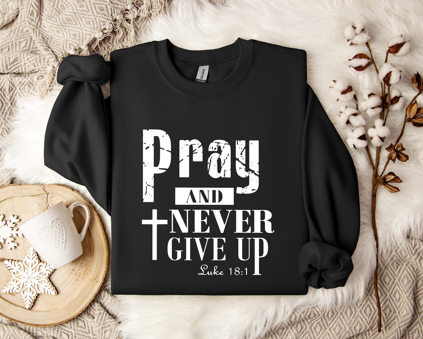 Pray And Never Give Up Luke 18.1 Sweatshirt