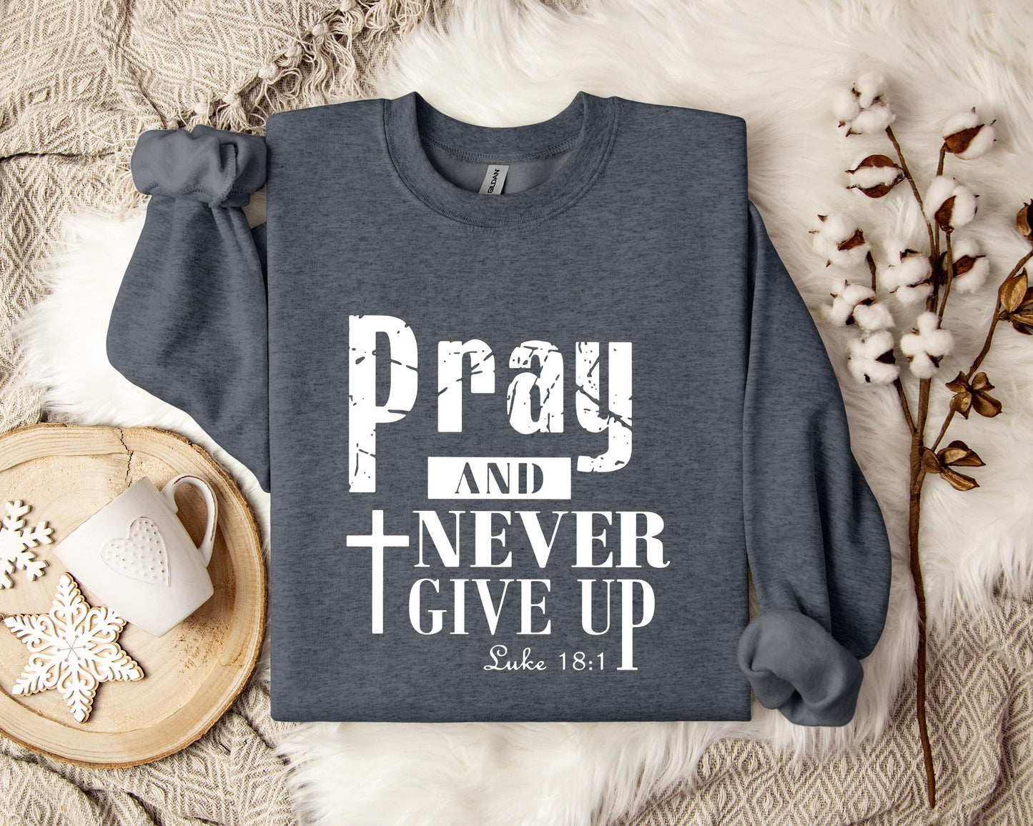 Pray And Never Give Up Luke 18.1 Sweatshirt