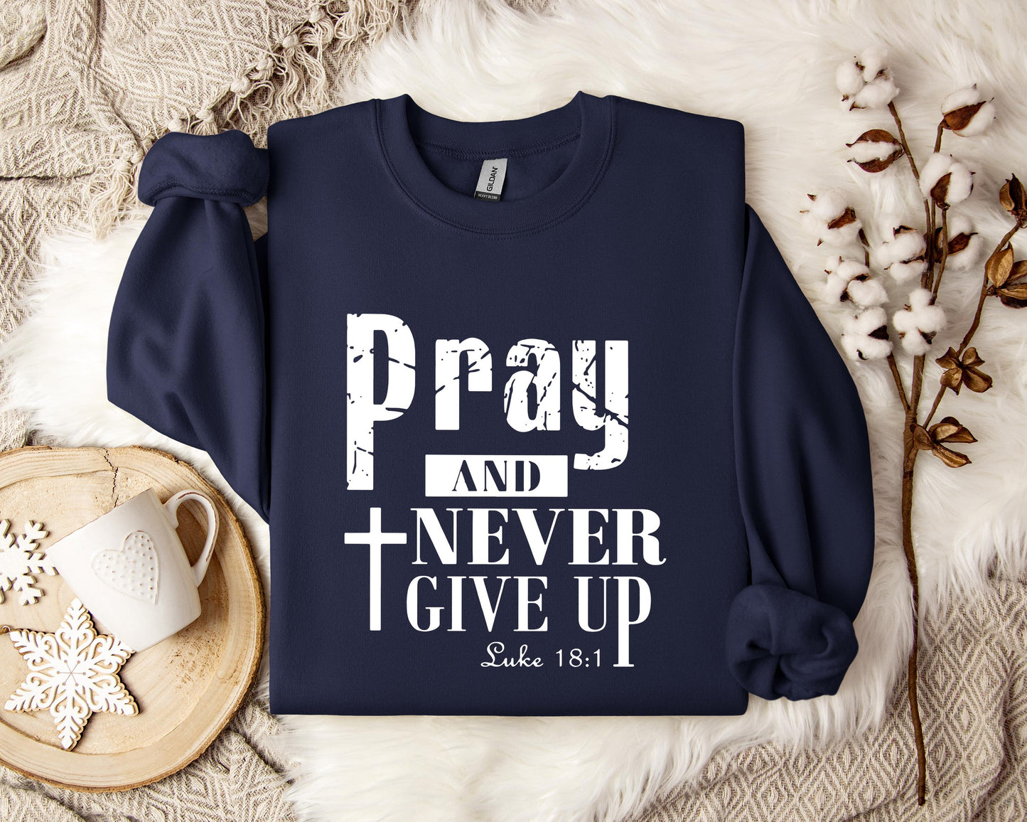 Pray And Never Give Up Luke 18.1 Sweatshirt