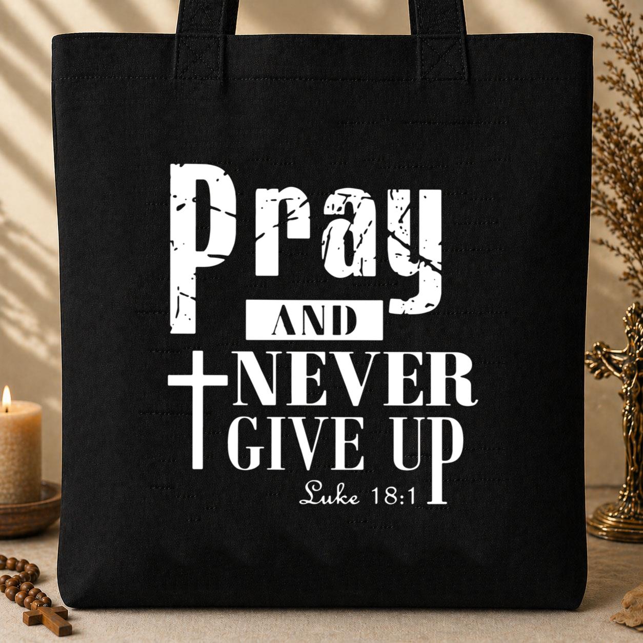 Pray And Never Give Up Luke 18.1 Tote Bag