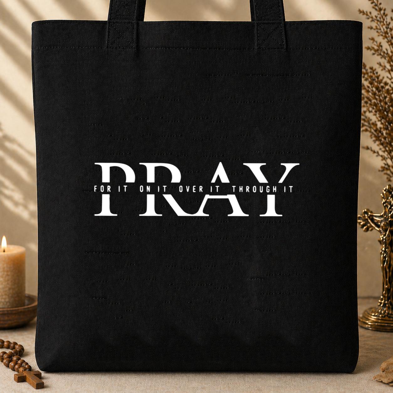 Pray For It On It Over It Through It Tote Bag