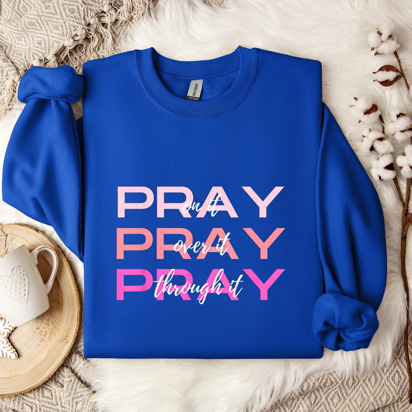 Pray On It Over It Through It 03 Sweatshirt