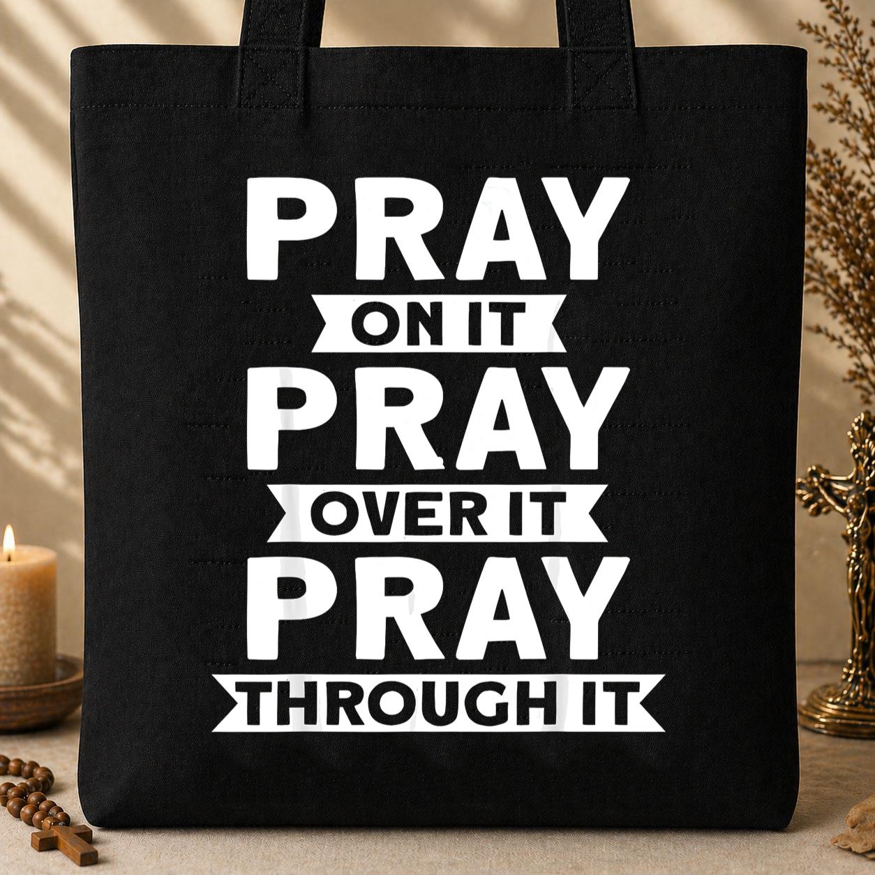 Pray On It Over It Through It 04 Tote Bag