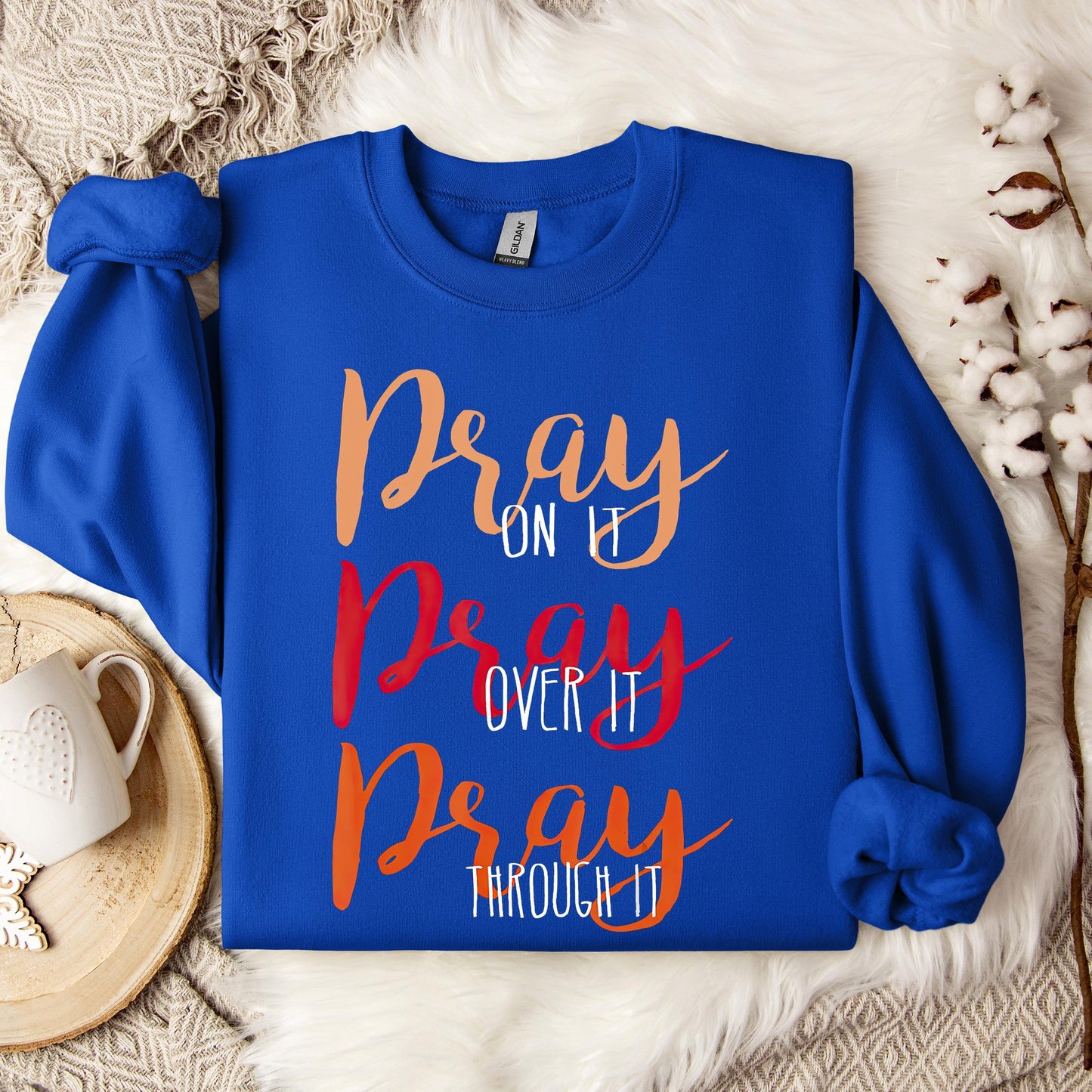 Pray On It Over It Through It 07 Sweatshirt