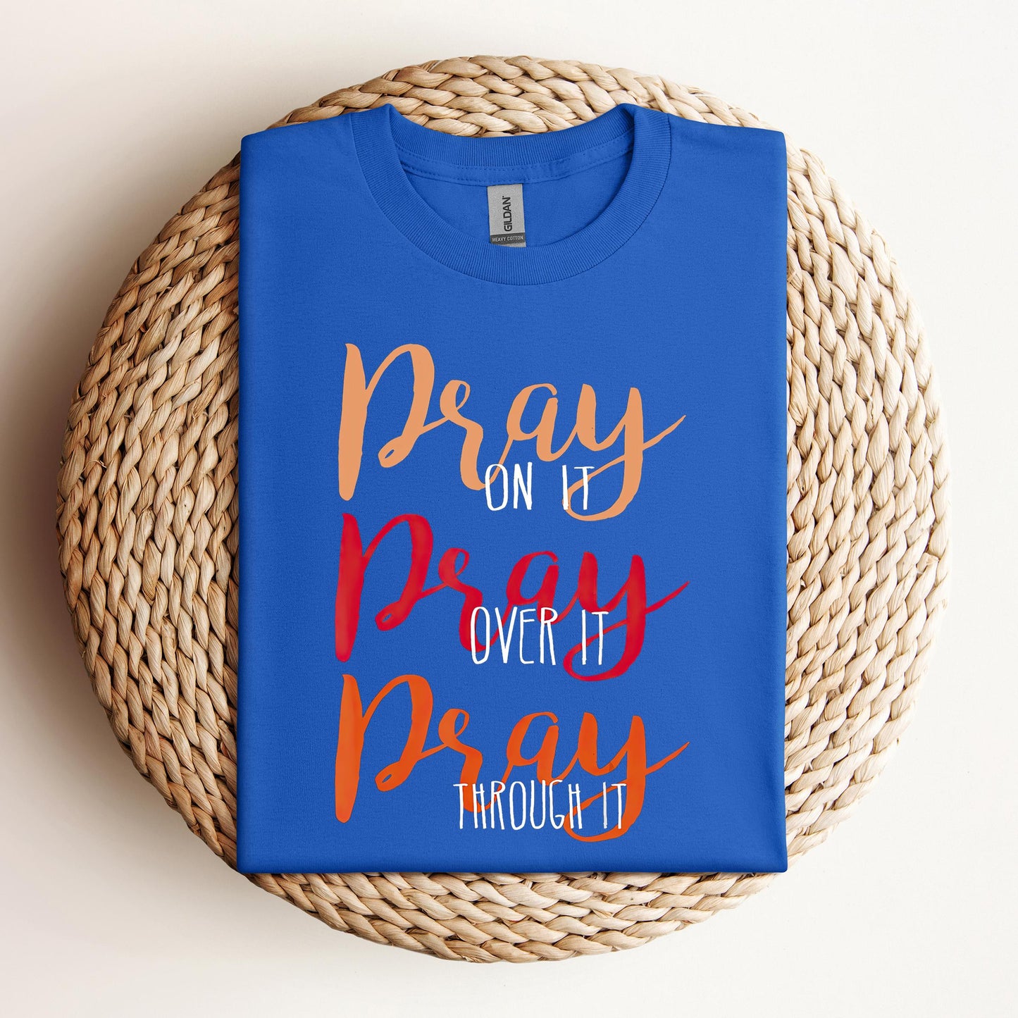 Pray On It Over It Through It 07