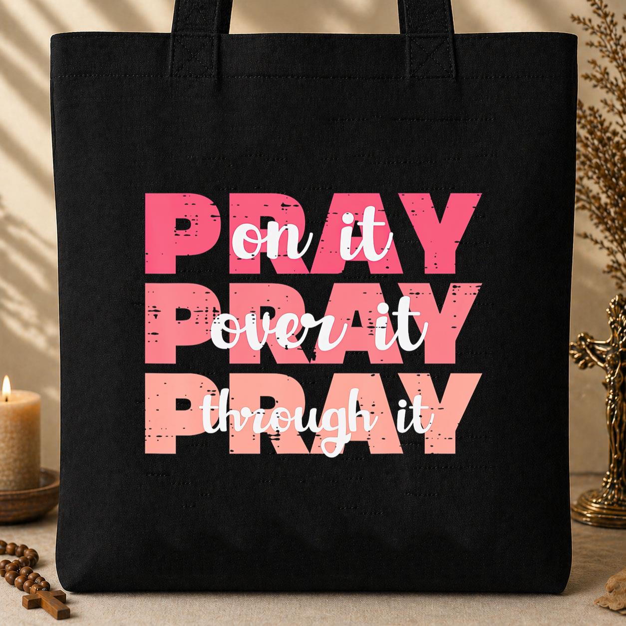 Pray On It Over It Through It 08 Tote Bag