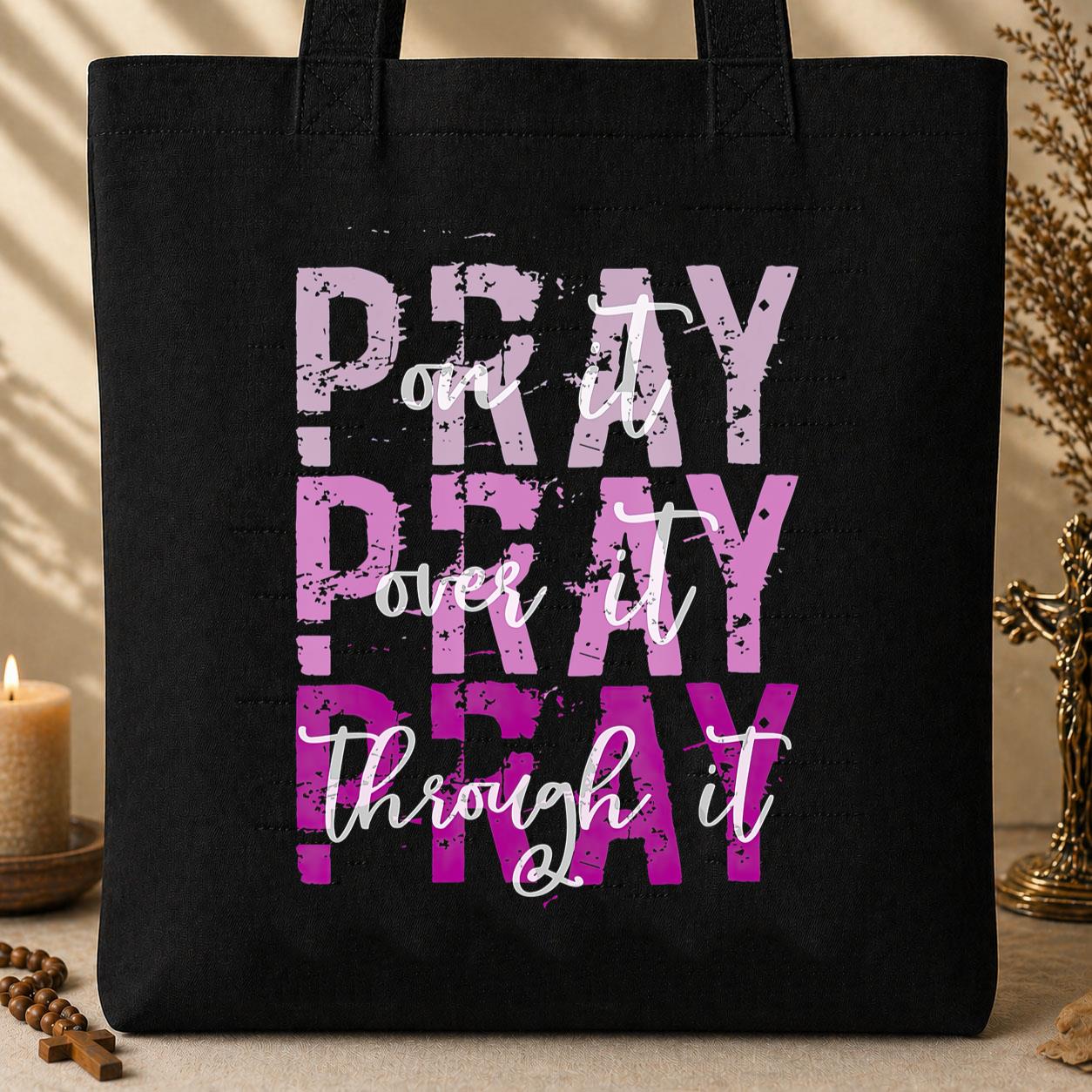 Pray On It Over It Through It 14 Tote Bag