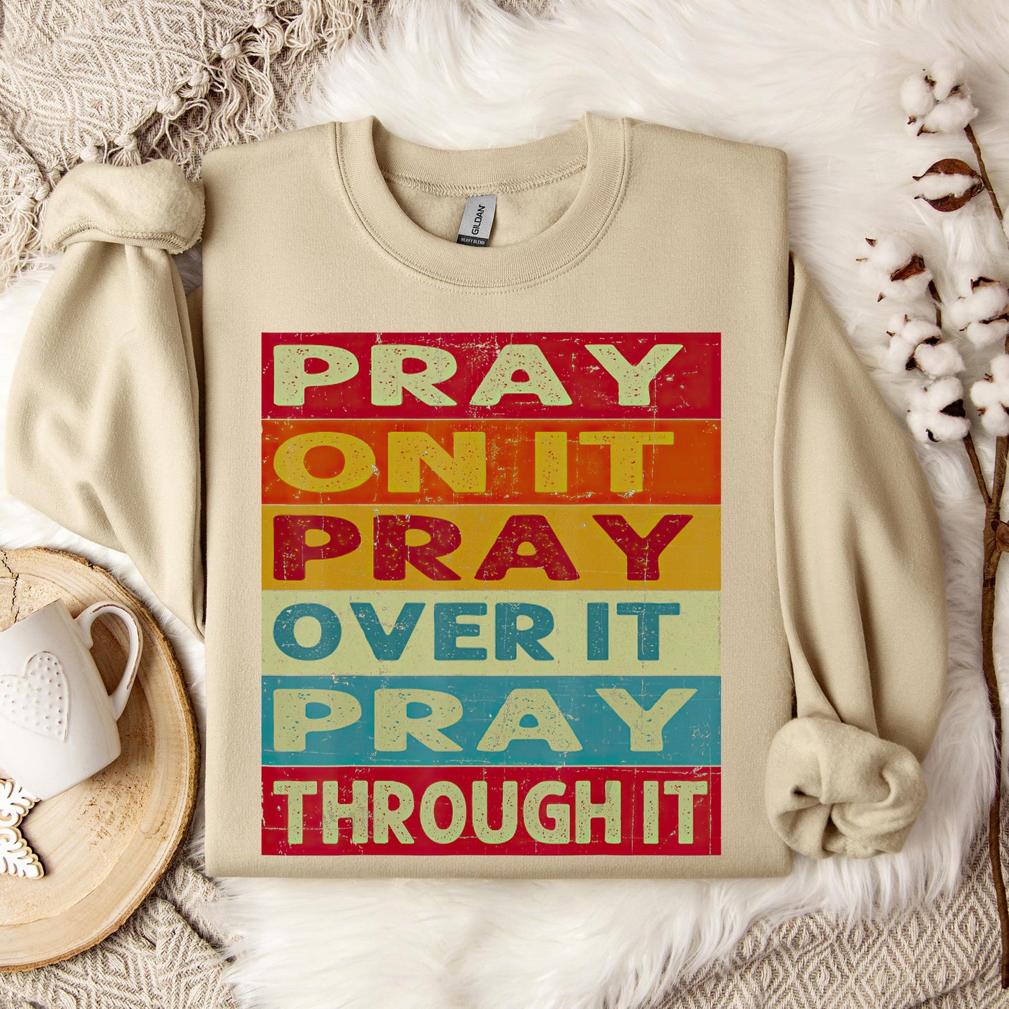 Pray On It Over It Through It 15 Sweatshirt