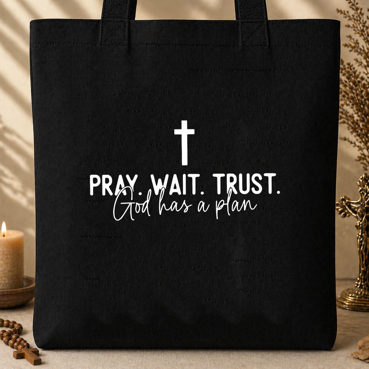Pray Wait Trust God Has A Plan Tote Bag