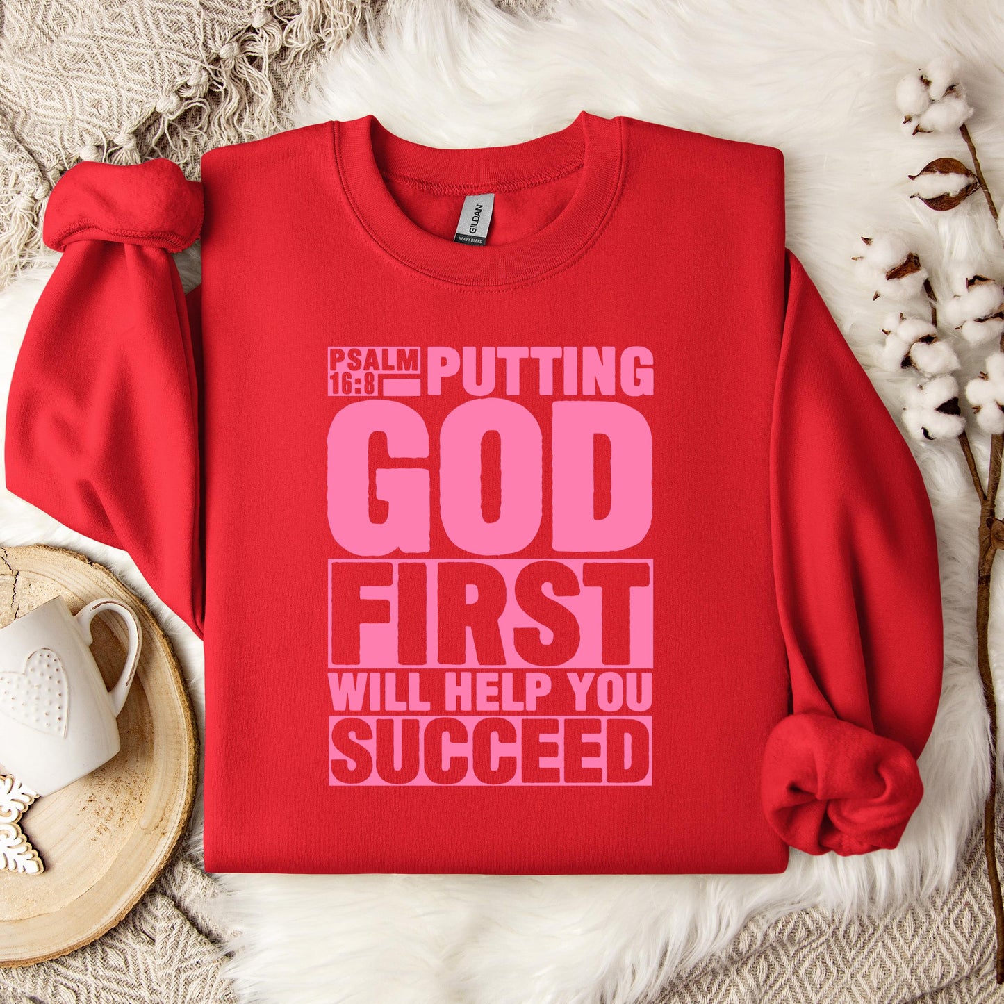 Putting God First Will Help You Succeed Psalm 16.8 Sweatshirt
