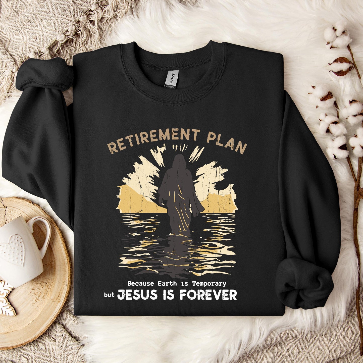 Retirement Plan Because Earth Is Temporary But Jesus Is Forever Sweatshirt