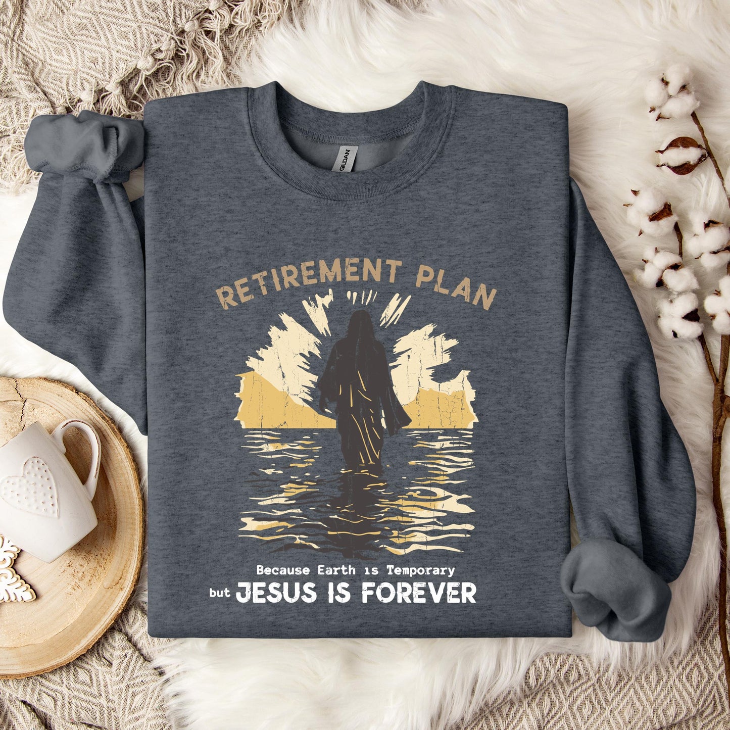 Retirement Plan Because Earth Is Temporary But Jesus Is Forever Sweatshirt