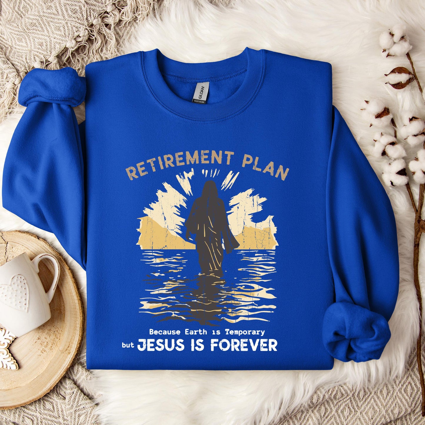 Retirement Plan Because Earth Is Temporary But Jesus Is Forever Sweatshirt