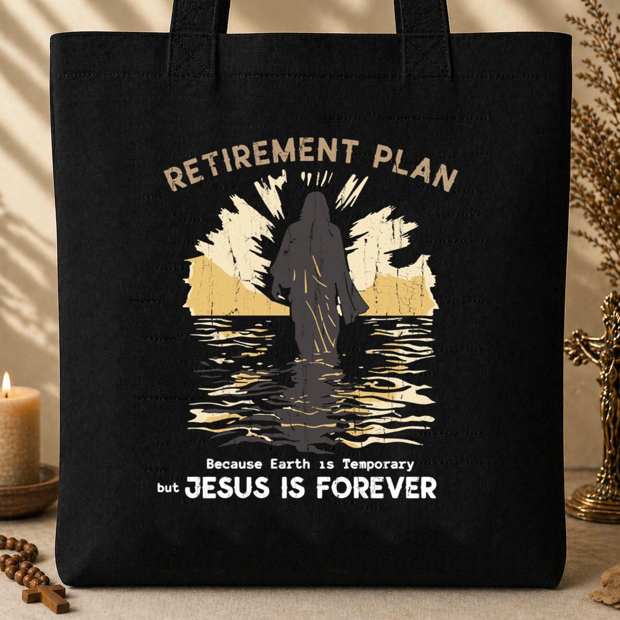 Retirement Plan Because Earth Is Temporary But Jesus Is Forever Tote Bag