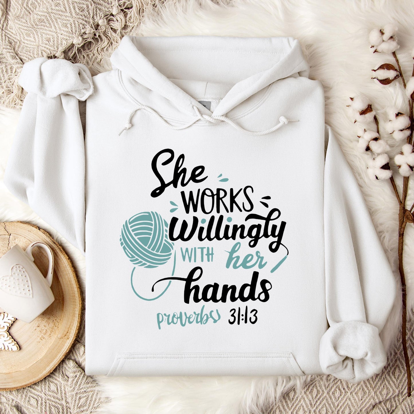 She Works Willingly With Her Hands Proverbs 31.13 Hoodie