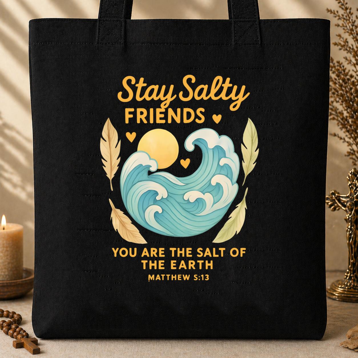 Stay Salty Friends You Are The Salt Of The Earth Matthew 5.13 Tote Bag