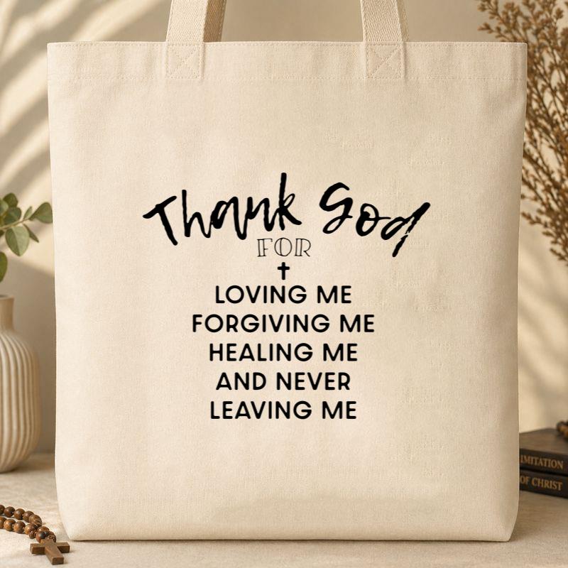 Thank God For Loving Me Forgiving Me Healing Me And Never Leaving Me Tote Bag
