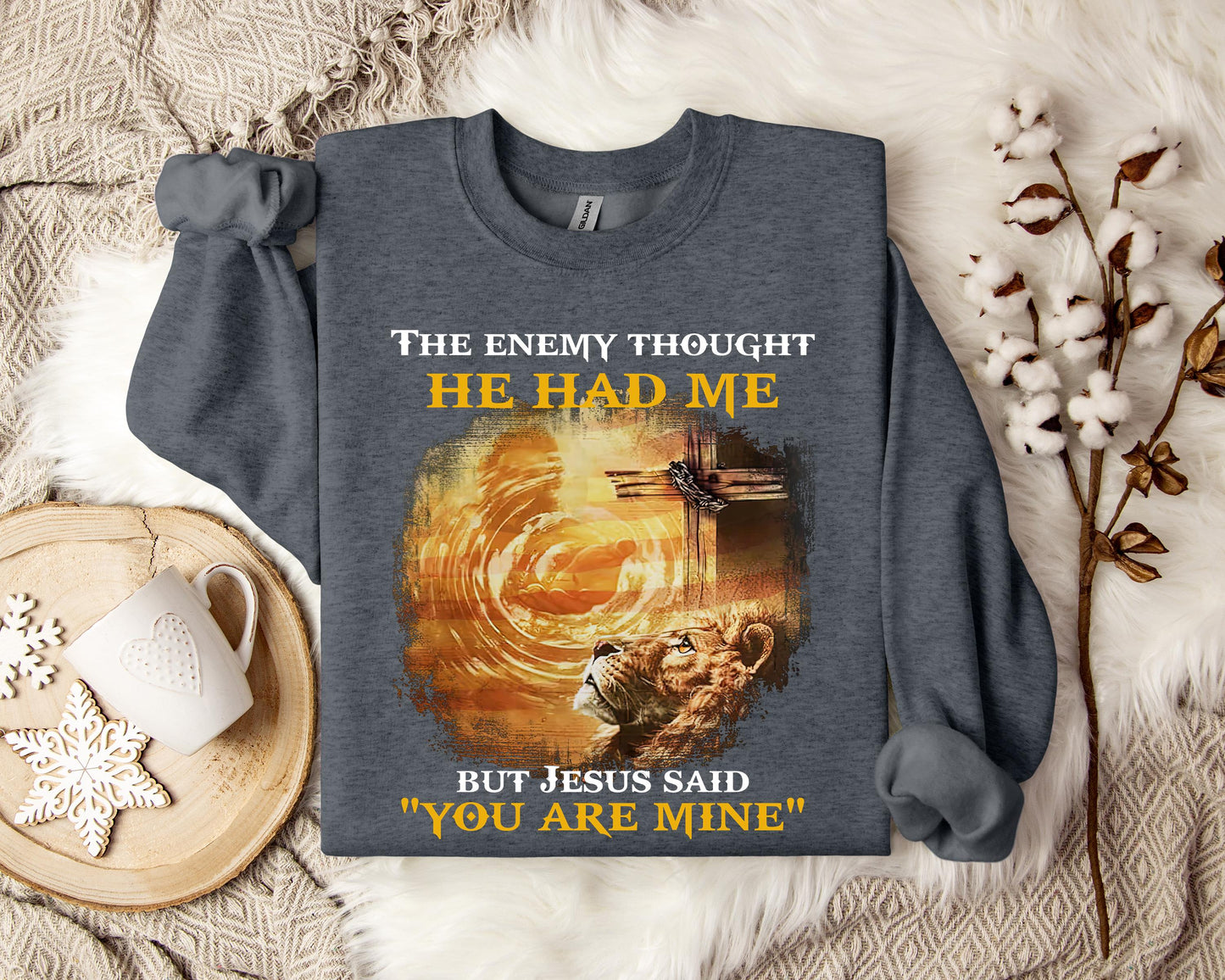 The Enemy Thought He Had Me But Jesus Said You Are Mine Sweatshirt