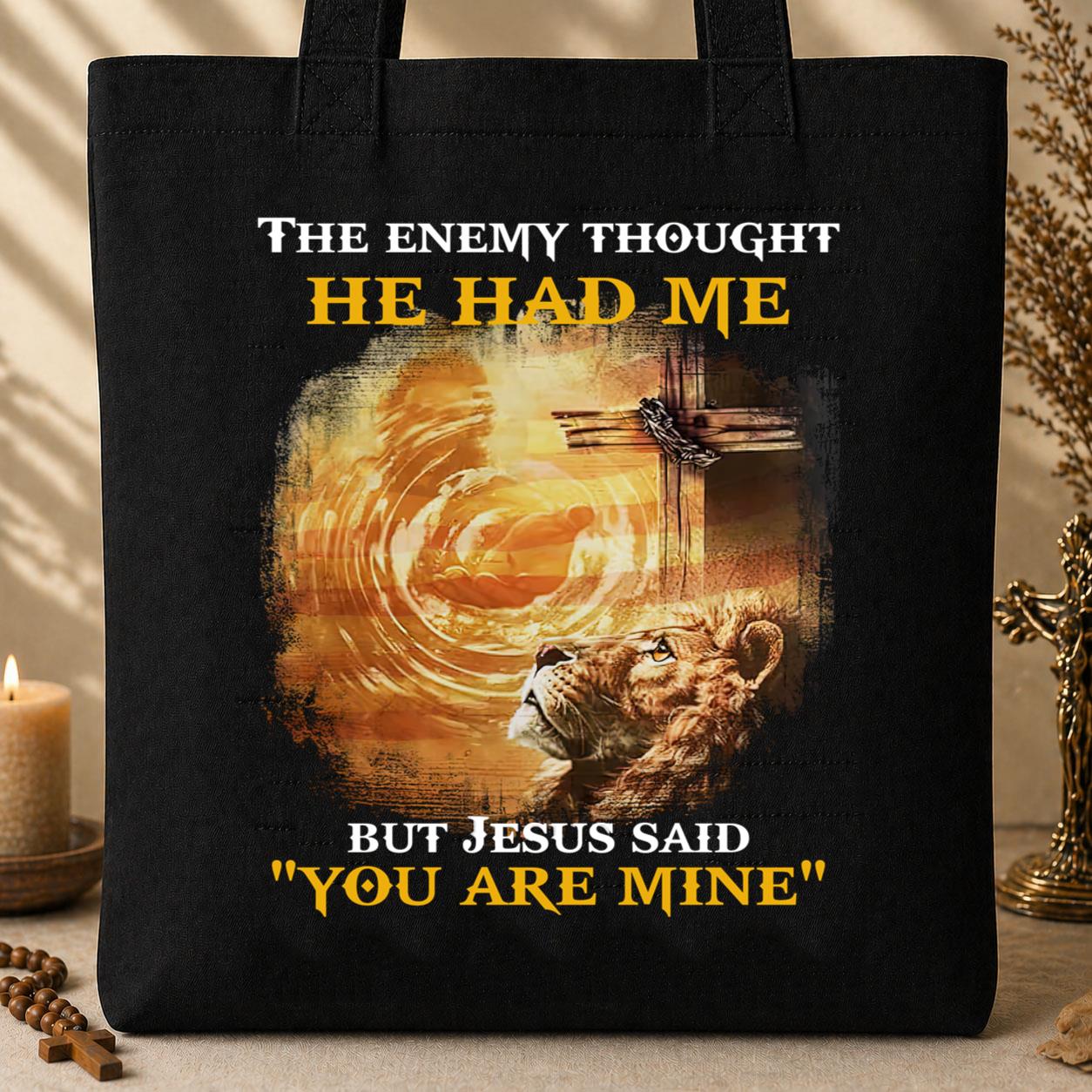 The Enemy Thought He Had Me But Jesus Said You_re Mine Tote Bag