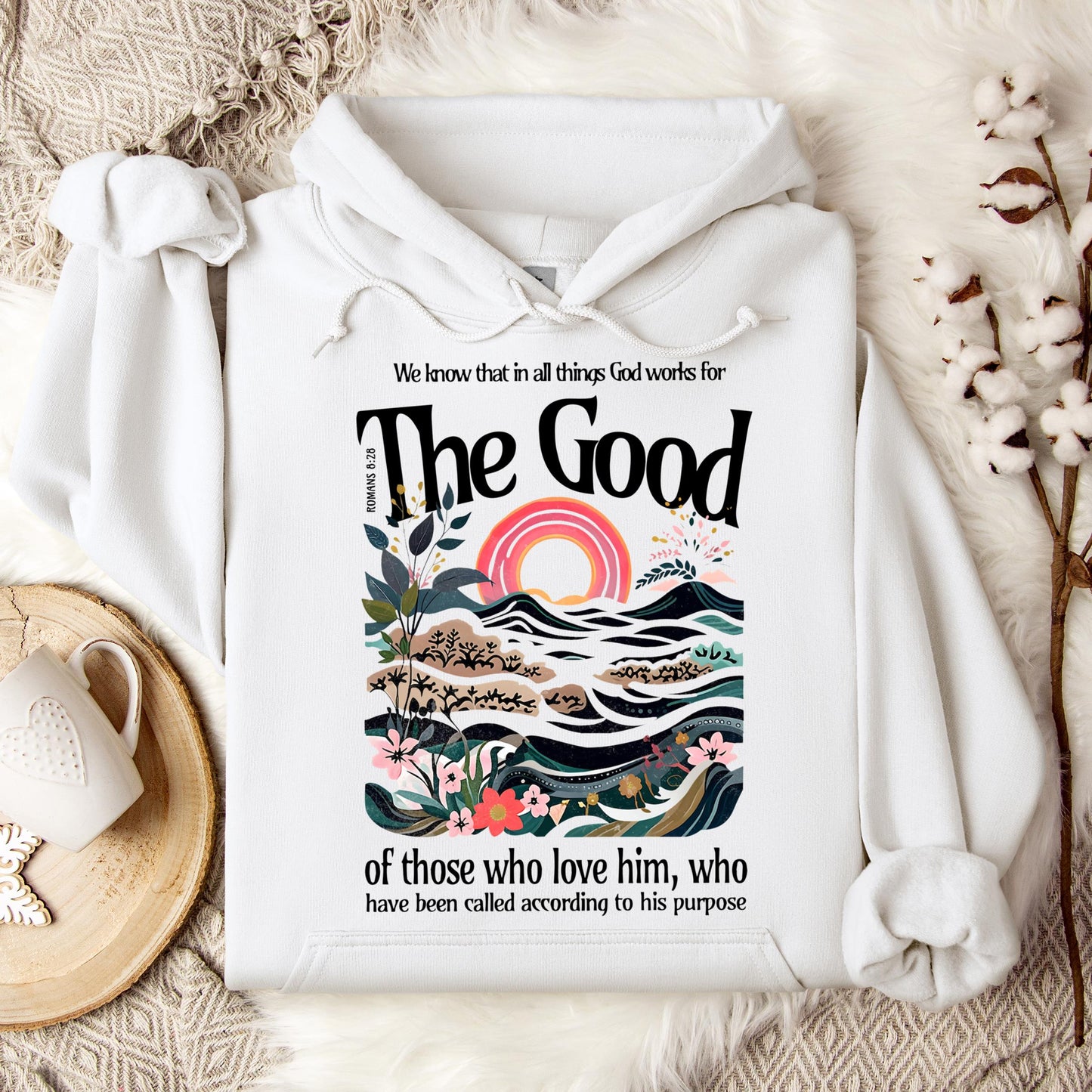 The Good Of Those Who Love Him Romans 8.28 Hoodie