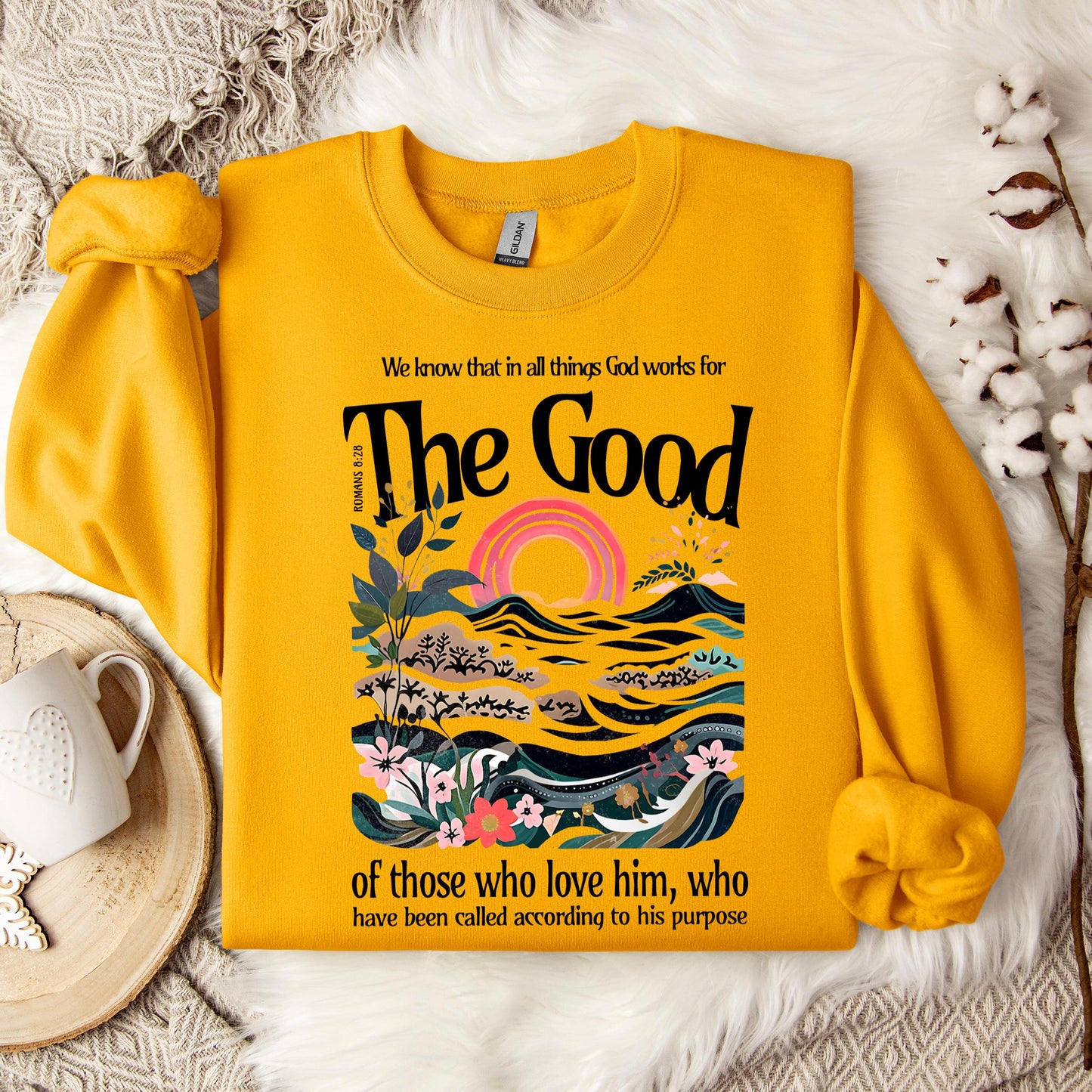 The Good Of Those Who Love Him Romans 8.28 Sweatshirt