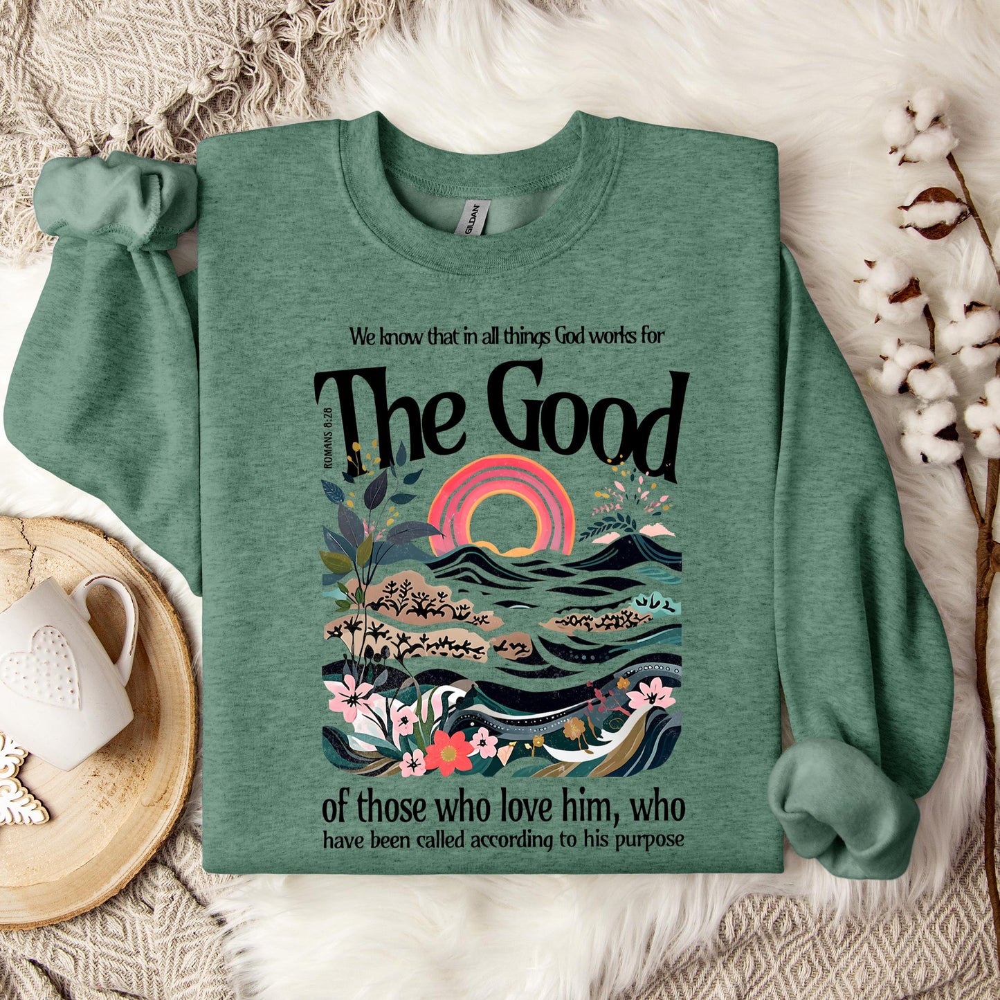The Good Of Those Who Love Him Romans 8.28 Sweatshirt