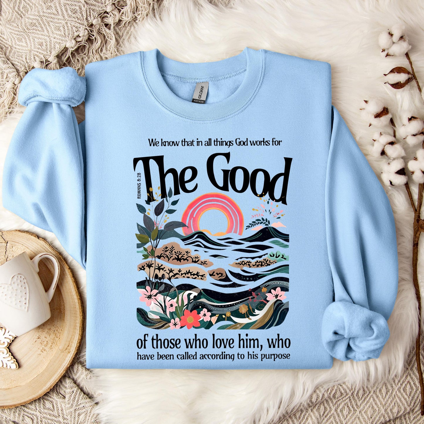 The Good Of Those Who Love Him Romans 8.28 Sweatshirt