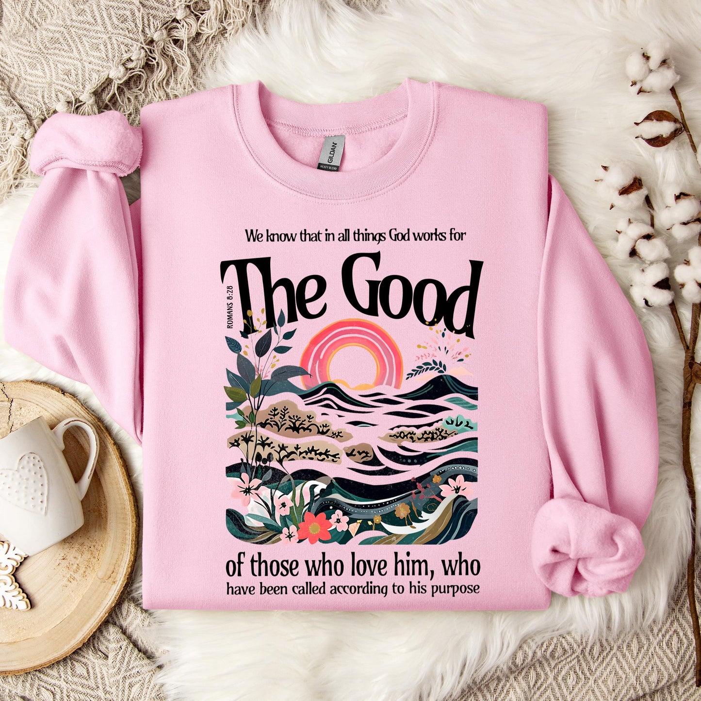 The Good Of Those Who Love Him Romans 8.28 Sweatshirt