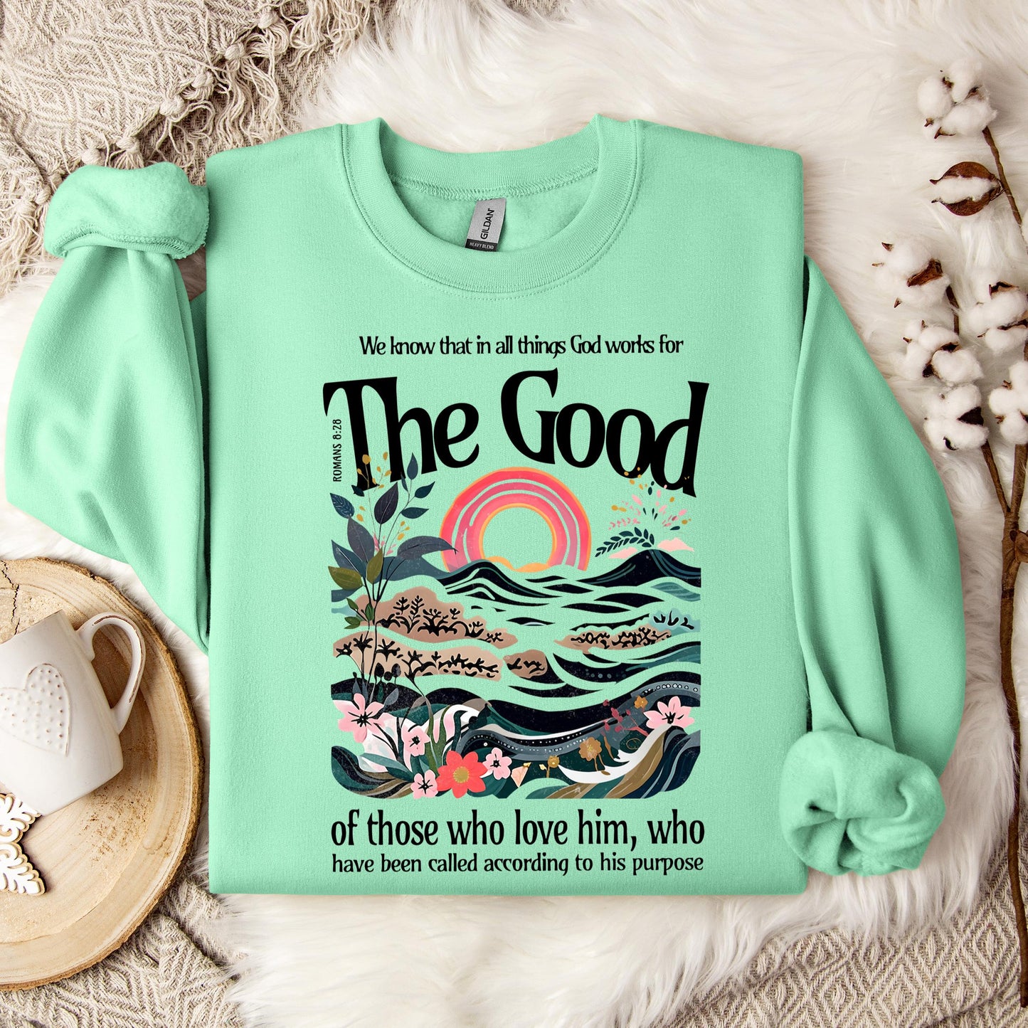 The Good Of Those Who Love Him Romans 8.28 Sweatshirt