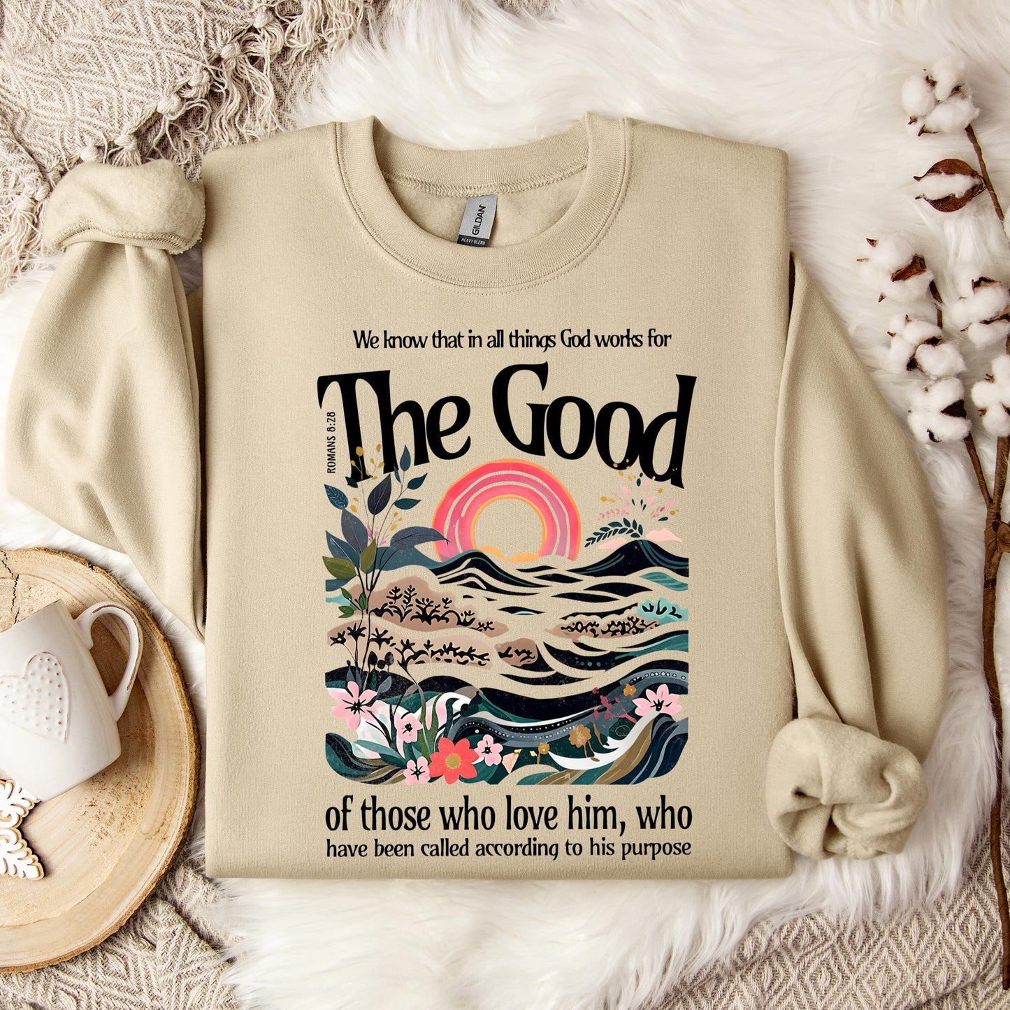 The Good Of Those Who Love Him Romans 8.28 Sweatshirt