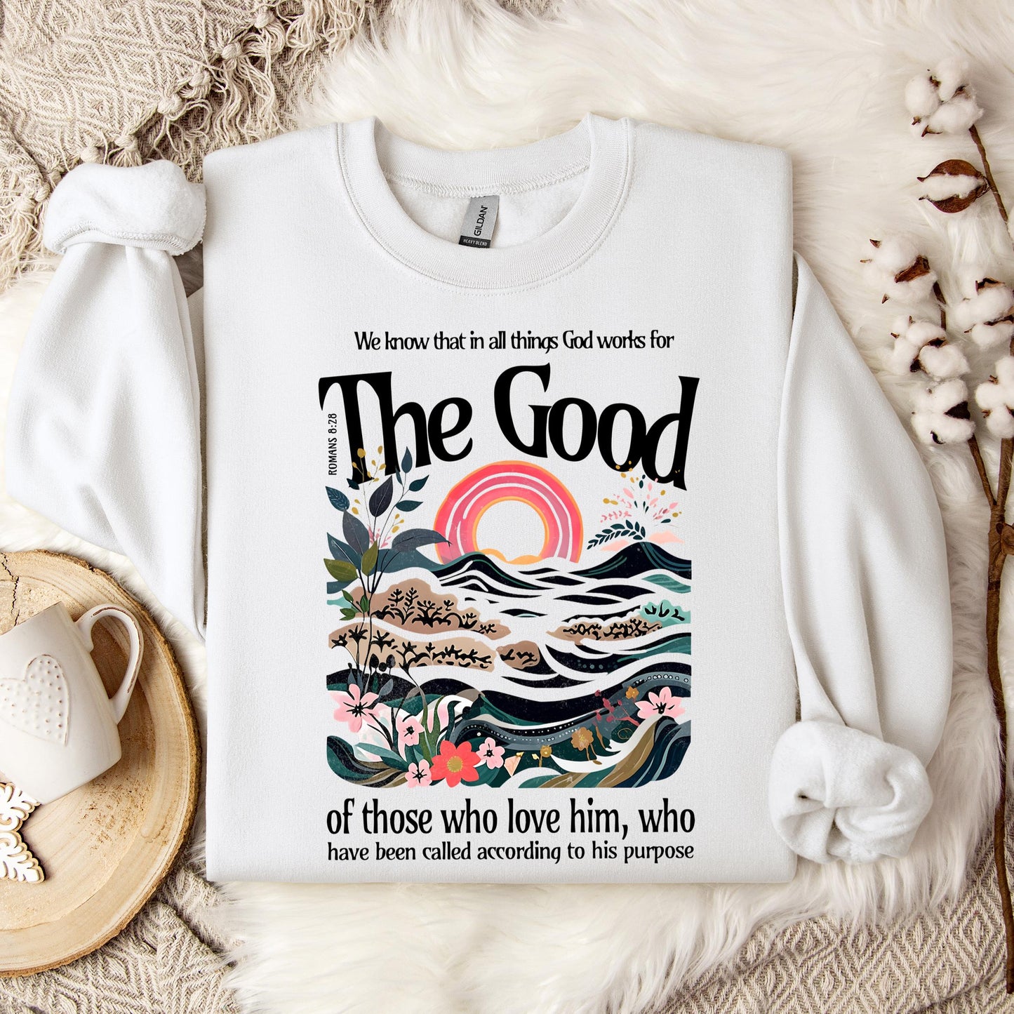 The Good Of Those Who Love Him Romans 8.28 Sweatshirt