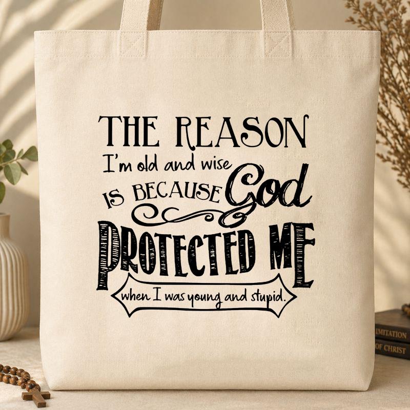 The Reason I_m Old And Wise Is Becasue God Protected Me When I Was Young And Stupid Tote Bag