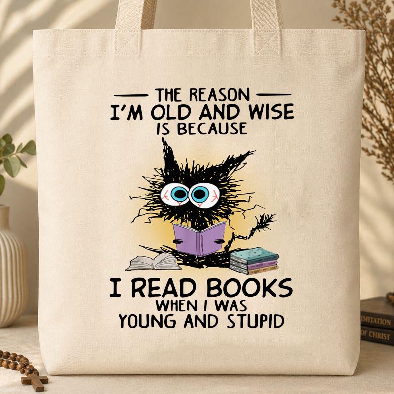 The Reason I_m Old And Wise Is Because I Read Books When I Was Young And Stupid Tote Bag