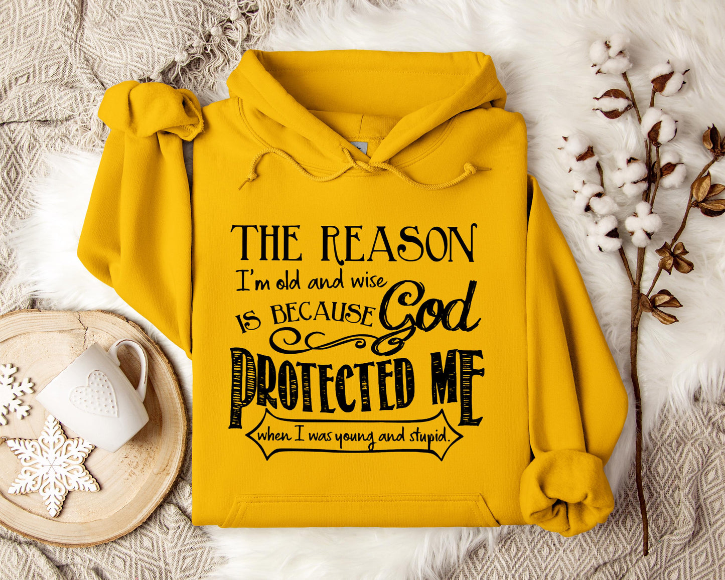 The Reason I'm Old And Wise Is Becasue God Protected Me When I Was Young And Stupid
