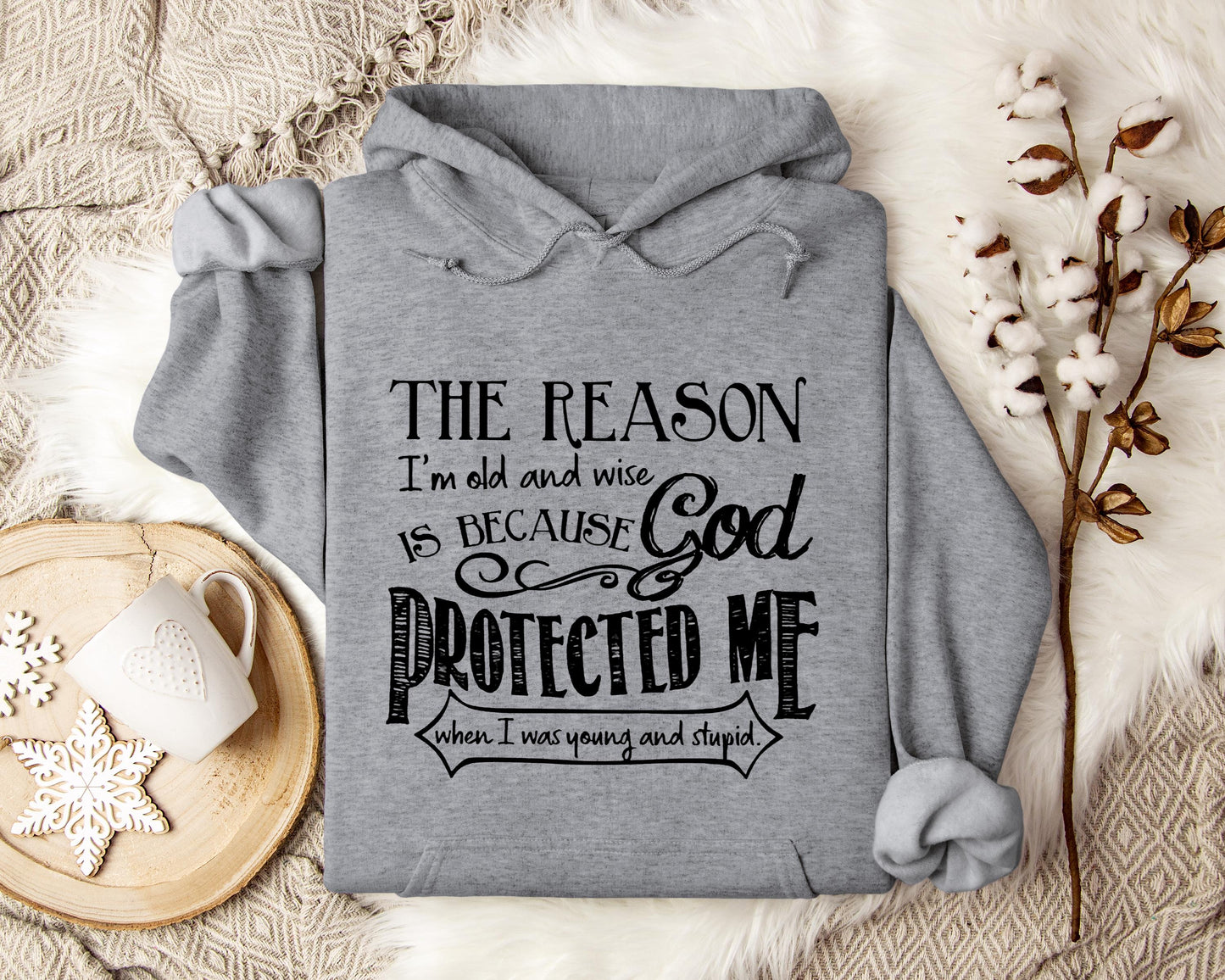 The Reason I'm Old And Wise Is Becasue God Protected Me When I Was Young And Stupid