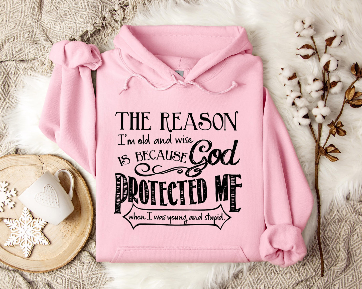 The Reason I'm Old And Wise Is Becasue God Protected Me When I Was Young And Stupid