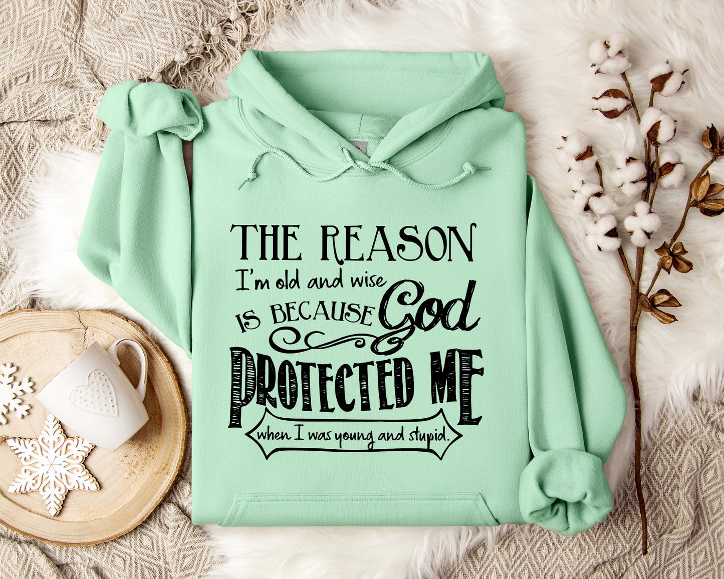The Reason I'm Old And Wise Is Becasue God Protected Me When I Was Young And Stupid