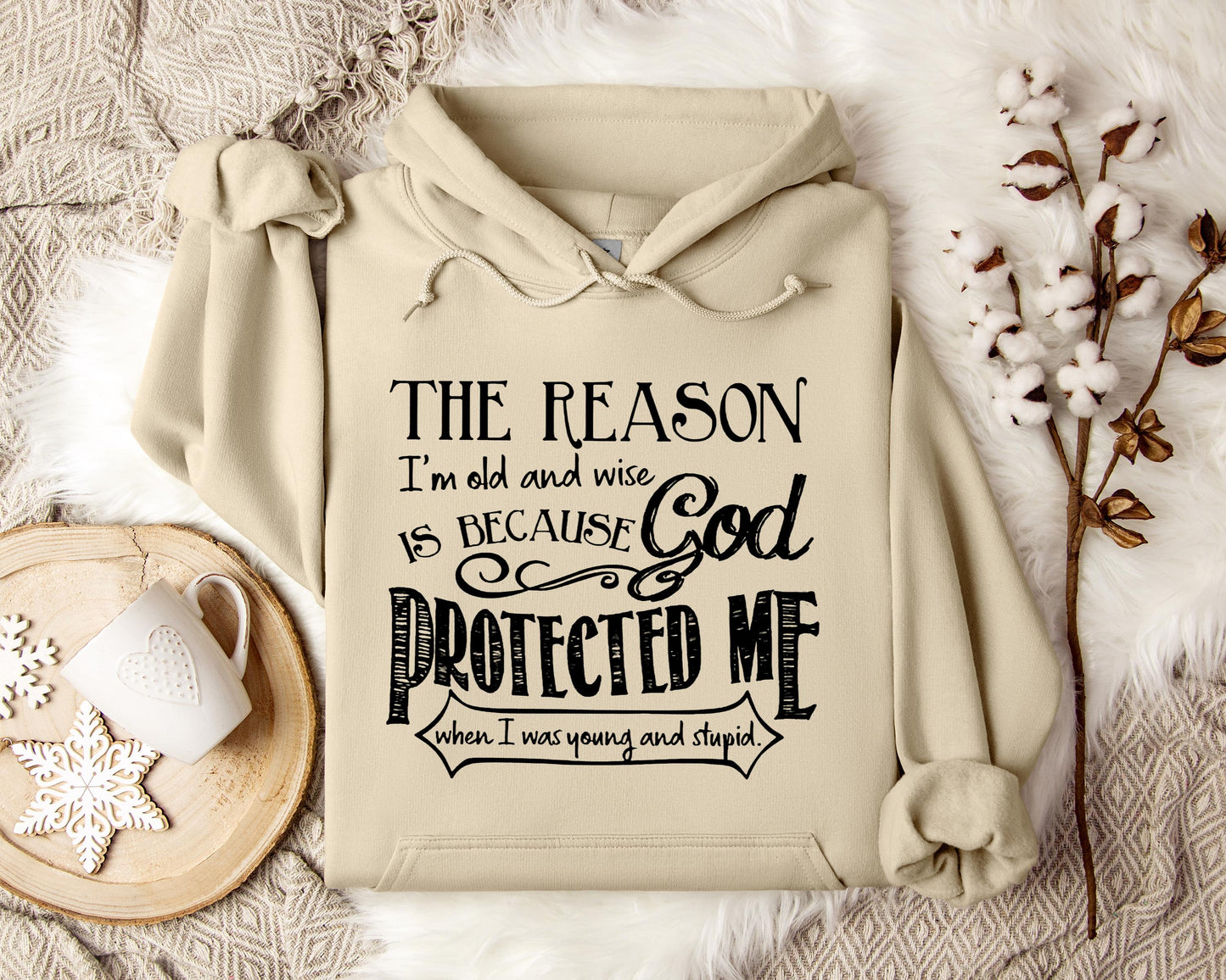 The Reason I'm Old And Wise Is Becasue God Protected Me When I Was Young And Stupid